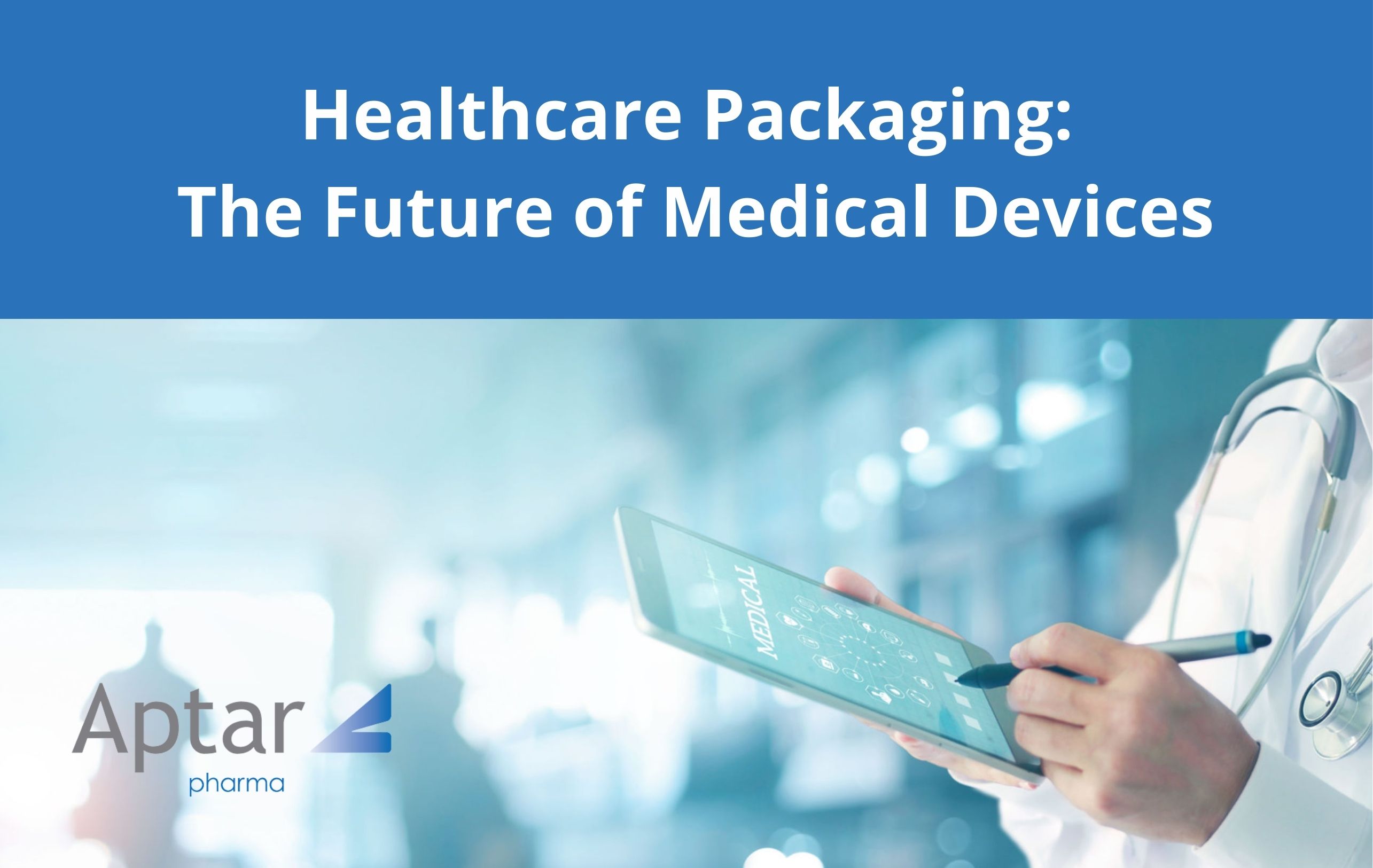 Healthcare Packaging: The Future of Medical Devices